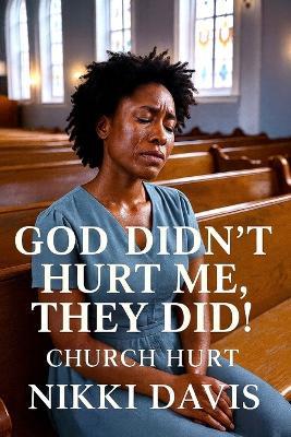 God Didn't Hurt Me, They Did - Nikki Davis - cover