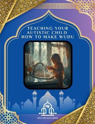 Teaching Your Autistic Child How to Make Wudu - Spectrum In Mind - cover