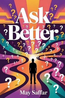 Ask Better - May Saffar - cover