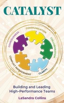 Catalyst: Building and Leading High Performance Teams - Lasandra Collins - cover