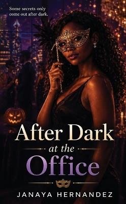 After Dark at the Office: Some secrets only come out after dark - Janaya Hernandez - cover