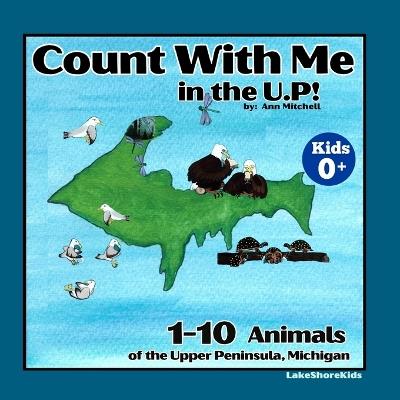 Count with Me in the U.P!: 1-10 Animals of the Upper Peninsula, Michigan - Ann Mitchell - cover