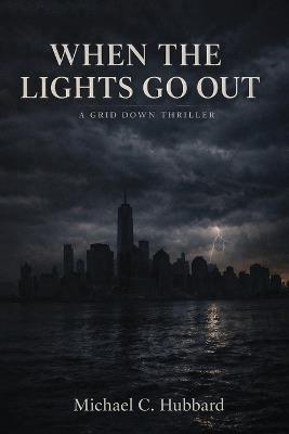 When the Lights Go Out: A Guardian Group EMS Novel - Michael C Hubbard - cover