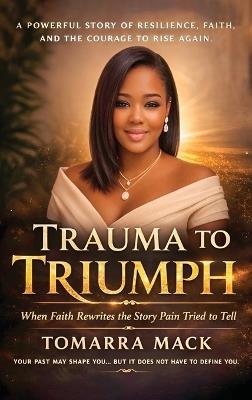 Trauma To Triumph - Tomarra Mack - cover