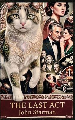 The Last ACT: JOHN STARMAN: A Noir Mystery of Secrets and Shadows. - John Starman - cover
