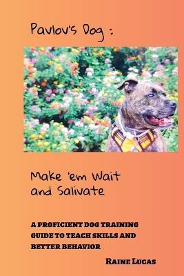 Pavlov's Dog: Make 'em Wait and Salivate - Raine Lucas - cover