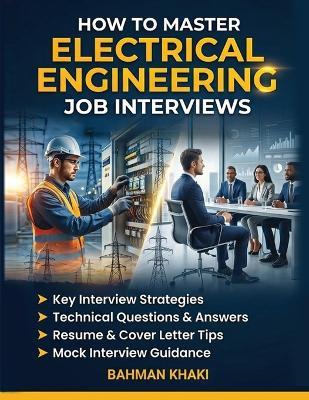 How To Master Electrical Engineering Job Interview - Bahman Khaki - cover