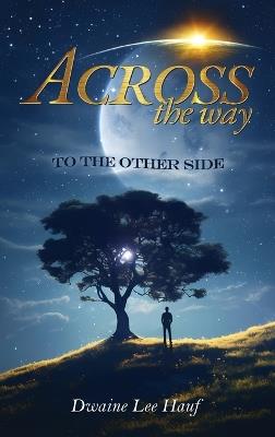 Across Thy Way, 2 Thine Other Side!!!!! - Dwaine Hauf - cover