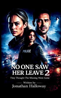 No One Saw Her Leave 2: They Thought The Missing Were Gone. - Jonathan Halloway - cover