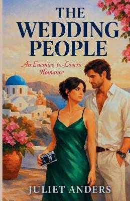 The Wedding People: An Enemies-to-Lovers Romance - Juliet Anders - cover
