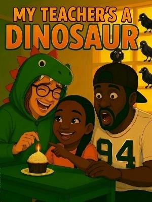 My Teacher's A Dinosaur - Jay Aaron,E W - cover