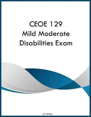 CEOE 129 Mild Moderate Disabilities Exam - Ajr Ross - cover