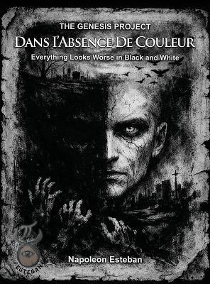 Dans I'Absence De Couleur: Everything Looks Worse in Black and White - Napoleon Esteban - cover