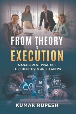 From Theory to Execution: Management Practice for Executives and Leaders - Kumar Rupesh - cover
