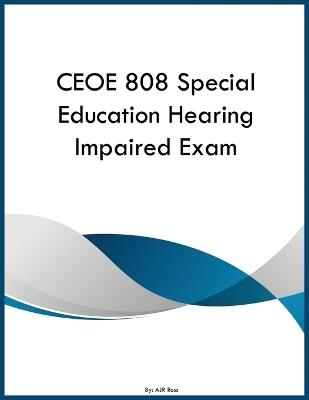 CEOE 808 Special Education Hearing Impaired Exam - Ajr Ross - cover