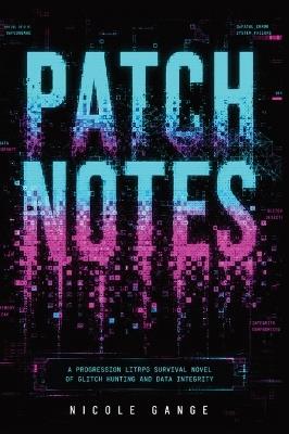 Patch Notes: A Progression LitRPG Survival Novel of Glitch Hunting and Data Integrity - Nicole Gange - cover