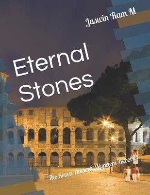 Eternal Stones: The Seven Ancient Wonders Reborn - Jaswin Ram M - cover