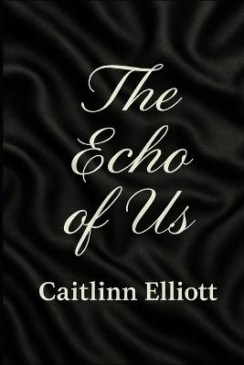 The Echo of Us - Caitlinn Elliott - cover