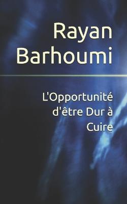 L'Opportunité d'être Dur à Cuire - Rayan Hamda Barhoumi - cover