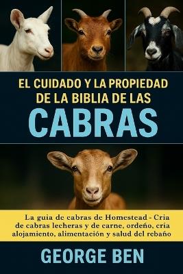 El Cuidado Y La Propiedad de la Biblia de Las Cabras - George Ben - cover