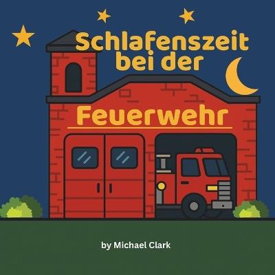 Schlafenszeit bei der Feuerwache - Michael David Clark - cover