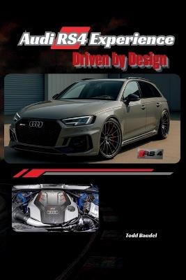 Audi RS4 Experience: Driven by Design - Todd Bandel - cover