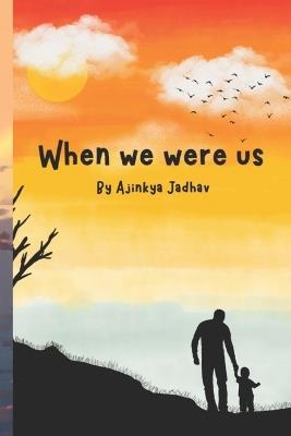 When we were us - Ajinkya Jadhav - cover