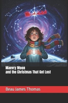 Maevry Moon and the Christmas That Got Lost - Beau James Thomas - cover