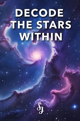 Decode The Stars Within: A Vedic Astrology Secret - S J - cover
