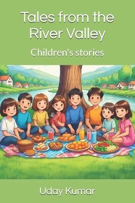 Tales from the River Valley: Children's stories - Uday Kumar - cover