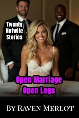 Open Marriage, Open Legs: A Bundle of 20 Hotwife Stories - Raven Merlot - cover