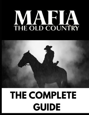 Mafia: Old Country: The Complete Guide, Full Walkthrough - Ethan K Cole - cover