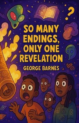 So Many Endings, Only One Revelation: Deprogramming Hollywood's Apocalypse - George Barnes - cover
