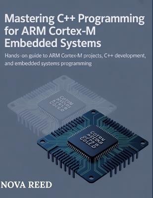 Mastering C++ Programming for ARM Cortex-M Embedded Systems: Hands-On Guide to ARM Cortex-M Projects, C++ Development, and Embedded Systems Programming - Reed - cover