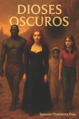 Dioses oscuros - Ignacio Chavarría Díaz - cover