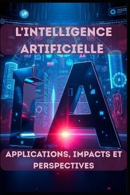L'Intelligence Artificielle - Applications, Impacts et Perspectives - Sofia Tales - cover