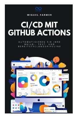CI/CD mit GitHub Actions: Automatisieren Sie Ihre Build-, Test- und Bereitstellungspipeline - Miguel Farmer - cover