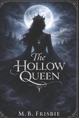 The Hollow Queen - M B Frisbie - cover