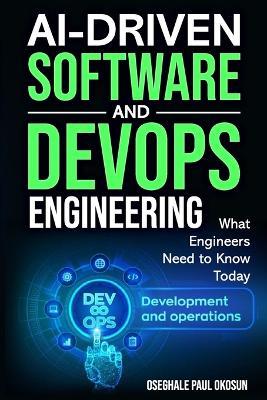 AI-Driven Software and DevOps Engineering: What Engineers Need to Know Today - Oseghale Paul Okosun - cover