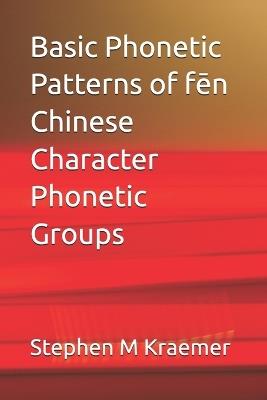 Basic Phonetic Patterns of fēn Chinese Character Phonetic Groups - Stephen M Kraemer - cover