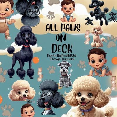 All Paws on Deck Babysitting Luca Sharing Responsibilities Through Teamwork: A 4+ Years Children's Storybook about Child Responsibilities, Hard Work, and Teamwork, Caring for Others_large Fun & Friendly Illustrations_pov of a Pair of Sibling Poodles - Ems Paw-Mily - cover