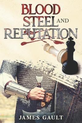 Blood, Steel and Reputation - James Gault - cover