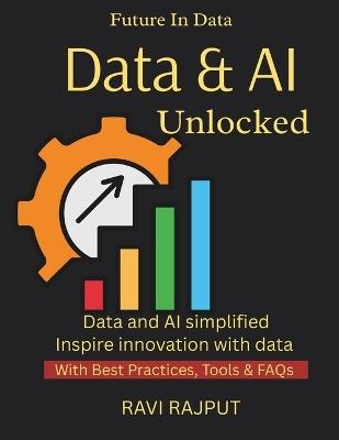 Data and AI Unlocked: Unlock AI-Driven Insights Fast Transform Data into Decisions Accelerate Growth with AI Now Combine Data and AI Easily Master Modern Data Strategy - Ravi Rajput - cover