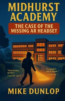 Midhurst Academy - The Case of the Missing AR Headset - Mike Dunlop - cover