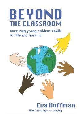 Beyond The Classroom: Nurturing young children's skills for life and learning - Eva Hoffman - cover