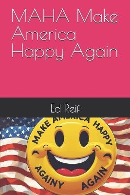 MAHA Make America Happy Again - Ed Reif - cover