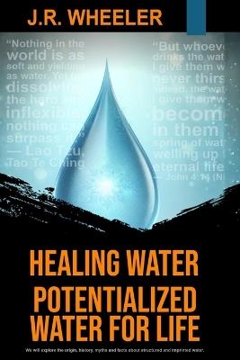 Healing Water: Potentialized Water for Life - Jim Wheeler,James Wheeler - cover
