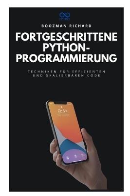 Fortgeschrittene PythonProgrammierung: Techniken für effizienten und skalierbaren Code - Boozman Richard - cover