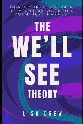 The We'll See Theory: The Mindset Shift That Turns Setbacks into Comebacks - Lisa Drew - cover