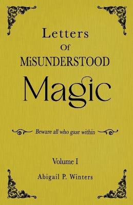 Letters Of Misunderstood Magic Volume 1 - Abigail Pierce Winters - cover